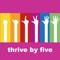 Thrive by five is a free resource app that provides all the information you need to ensure your child thrives by five