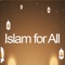 Islam for All app is made for all Muslims around the world