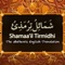 Shamaa'il Muhammadiyya which is often referred to as Shamaail Al-Tirmidhi or simply Shmaail is a collection of Hadith compiled by the Ninth century Muslim scholar Abū ‛Īsá Muḥammad ibn ‛Īsá Al-Tirmidhi