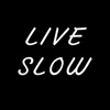 Live Slow