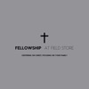 Fellowship at Field Store