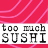 "Too Much Sushi"