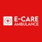 E CARE AMBULANCE APP Introducing the first Advanced Life Support Ambulance powered by a secure digital platform mobile app and is HIPAA Compliant