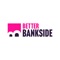 Better Bankside is the local Business Improvement District for the Bankside neighbourhood