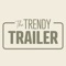 Welcome to the The Trendy Trailer App