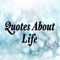 The life quotes app has quotes about life, life quotes, funny quotes about life, famous quotes about life, quotes on life, inspirational quotes about life, quote about life, and good quotes about life