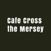Cafe Cross The Mersey.