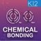 “Chemical Bonding” is an interactive app for students to learn about chemical bonding, molecular structure, bonding chemistry, formation of chemical bonds, bonding in chemistry in an easy and engrossing way by visualizing the 3D simulations and videos