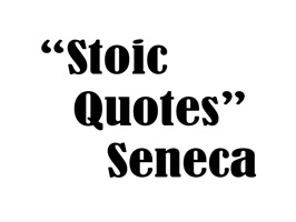 Handpicked quotes from one of the biggest Stoic thinker Seneca