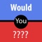 "Would you