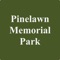 Use this app to search the records of those interred or entombed at Pine Lawn Memorial Park