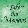 Take Our Moments and Our Days