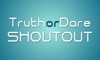 Truth or Dare Shoutout