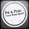 Be a Pro: More than Sport