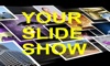 Your Slide Show