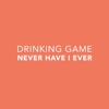 Drinking Game - Never Have I Ever