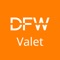 "DFW Valet” app has been created by Automated Valet® for your convenience in using the DFW Airport Valet