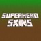 Superhero Skins for Minecraft HAND-PICKED & DESIGNED BY PROFESSIONAL DESIGNERS