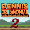 Dennis Vs. Dr. Binomial Part 2: Something Doesn't Add Up