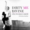 Dirty Me Divine