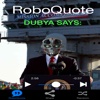 RoboQuote: Dubya Edition