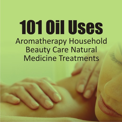 101 Oil Uses - Aromatherapy Household Beauty Care Natural Medicine Treatments