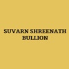 SUVARN SHREENATH BULLION