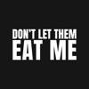 Don’t let them eat me