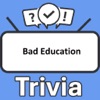 Bad Education Trivia