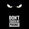 Don't Touch My Phone 4K