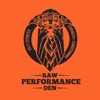 Raw Performance Den