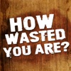 How Wasted You Are?