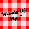 Hands Off My...