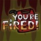 You're Fired