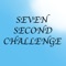 Seven Second Challenge!