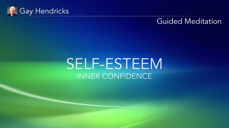 Self-Esteem & Inner Confidence Meditation with Gay Hendricks