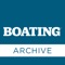 For current digital subscribers of Boating: Your older issues will be housed within this archive app