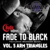 Fade to Black Vol 5 - Arm Triangles