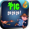 Pig go go go!