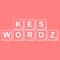 KES Wordz is a fun way to pass time while enhancing your vocabulary