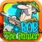 - Skillful hunter BOB is in action