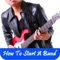 How To Start A Band is a app that includes some very helpful information on how to start a band 