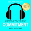 Overcome Your Fear Of Commitment With Hypnosis
