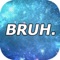 BRUH