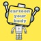 Cartoon Your Body, is a simple app that allows you to change your body and make it look like cartoon