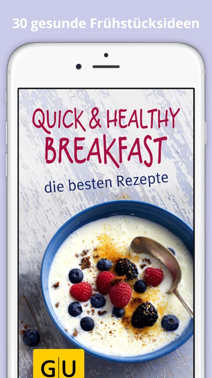 Healthy Breakfast - 30 schnelle, gesunde Frühstücks-Rezepte