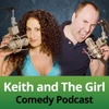 Keith and The Girl Comedy Podcast