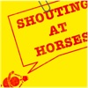 Shouting At Horses!