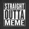 Straight Outta Meme Maker