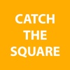 Catch The Square